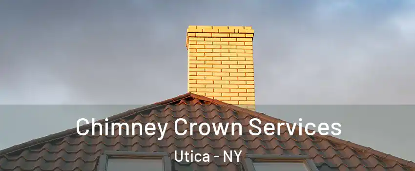 Chimney Crown Services Utica - NY