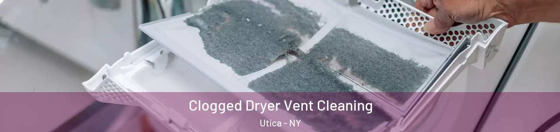  Clogged Dryer Vent Cleaning Utica - NY