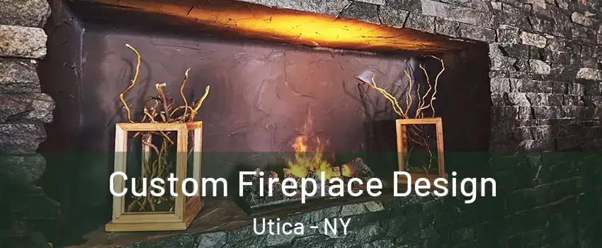  Custom Fireplace Design Utica - NY