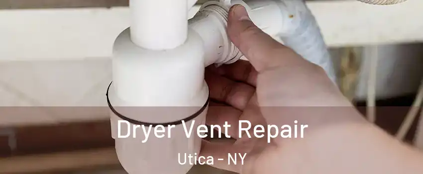  Dryer Vent Repair Utica - NY