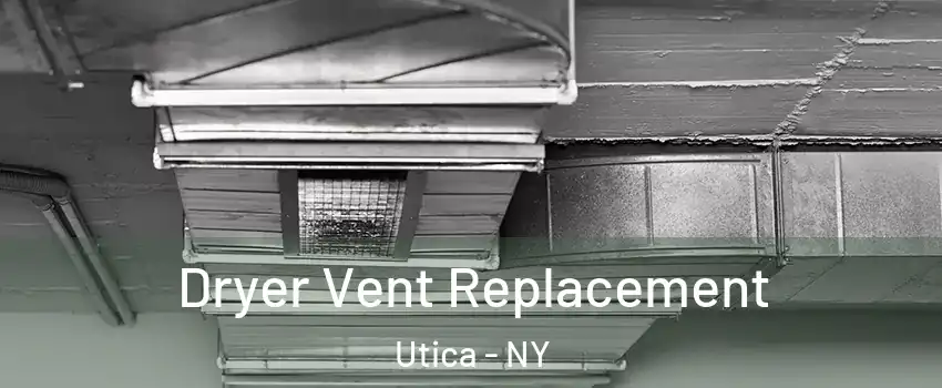  Dryer Vent Replacement Utica - NY