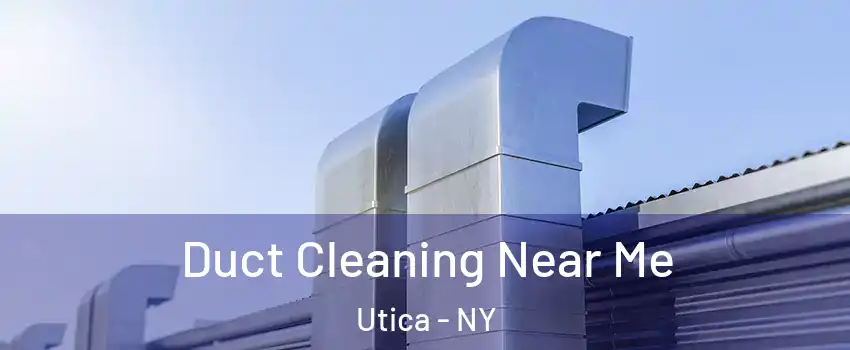  Duct Cleaning Near Me Utica - NY