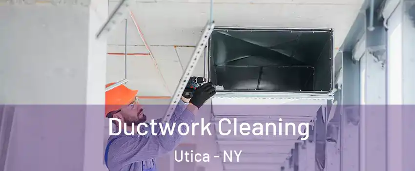  Ductwork Cleaning Utica - NY