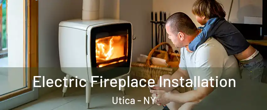 Electric Fireplace Installation Utica - NY