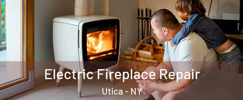  Electric Fireplace Repair Utica - NY