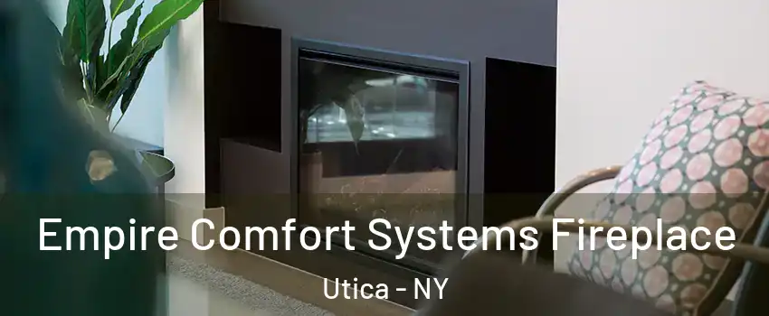 Empire Comfort Systems Fireplace Utica - NY