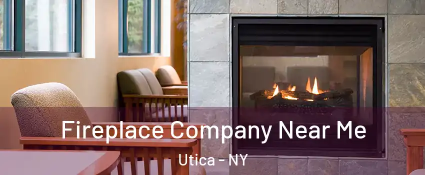  Fireplace Company Near Me Utica - NY