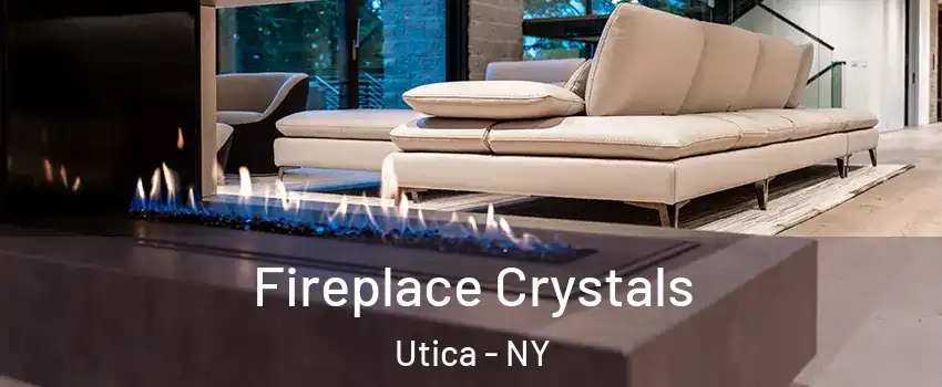  Fireplace Crystals Utica - NY