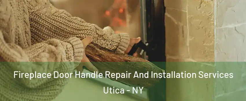  Fireplace Door Handle Repair And Installation Services Utica - NY