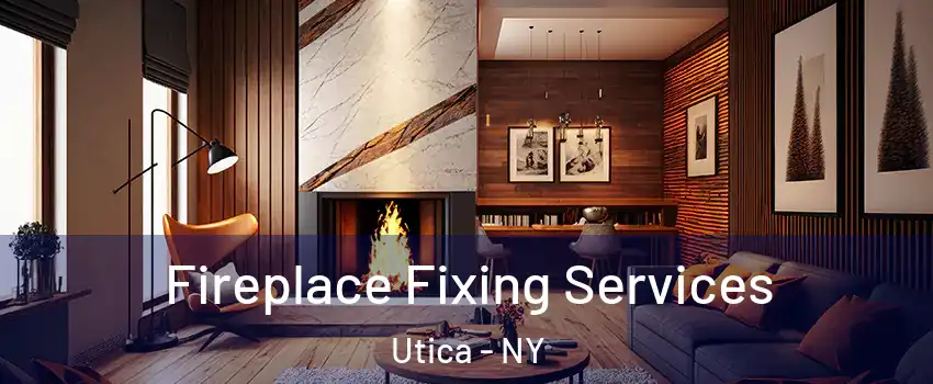  Fireplace Fixing Services Utica - NY