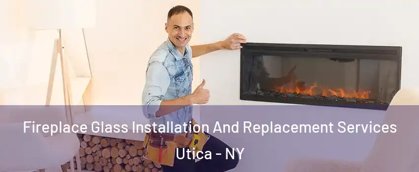  Fireplace Glass Installation And Replacement Services Utica - NY