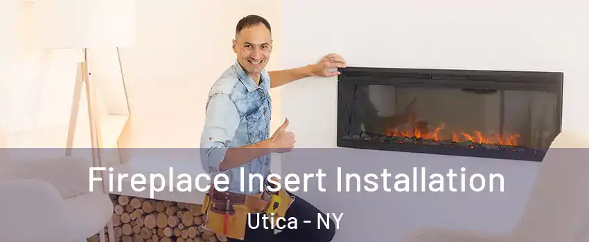 Fireplace Insert Installation Utica - NY