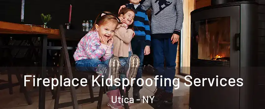  Fireplace Kidsproofing Services Utica - NY