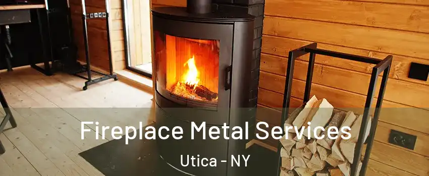 Fireplace Metal Services Utica - NY