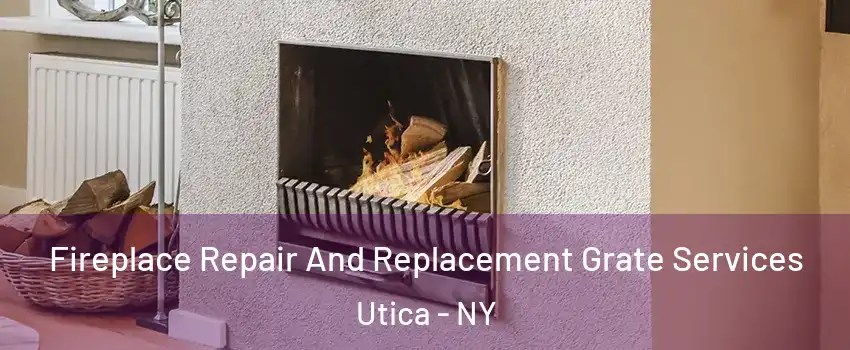  Fireplace Repair And Replacement Grate Services Utica - NY