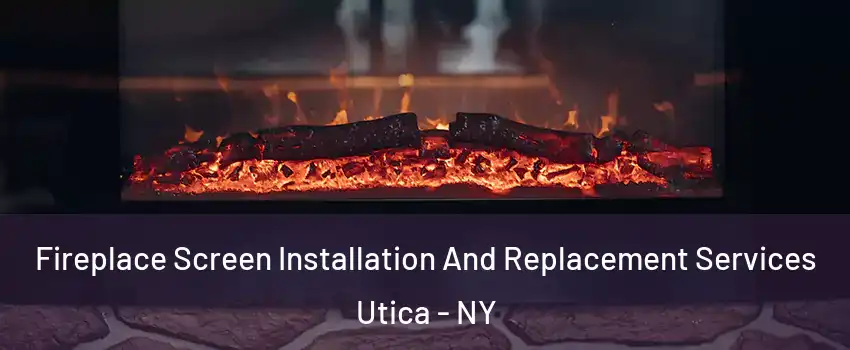  Fireplace Screen Installation And Replacement Services Utica - NY