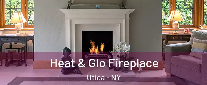  Heat & Glo Fireplace Utica - NY