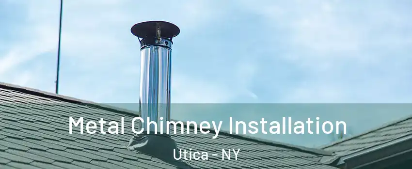  Metal Chimney Installation Utica - NY