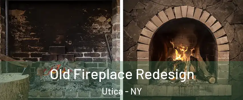  Old Fireplace Redesign Utica - NY