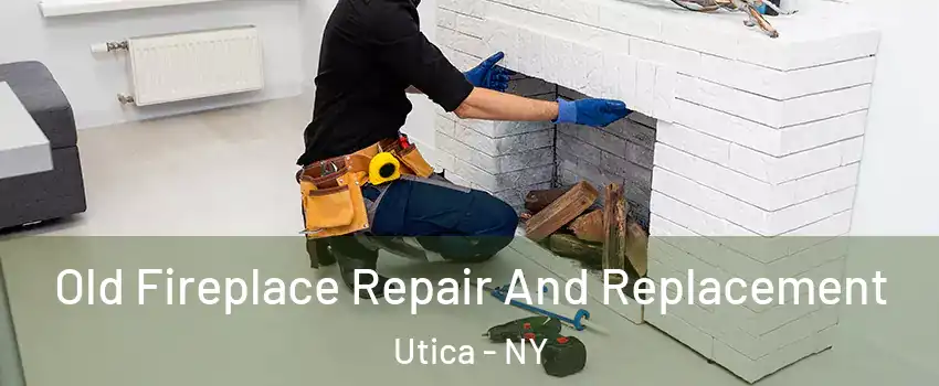  Old Fireplace Repair And Replacement Utica - NY