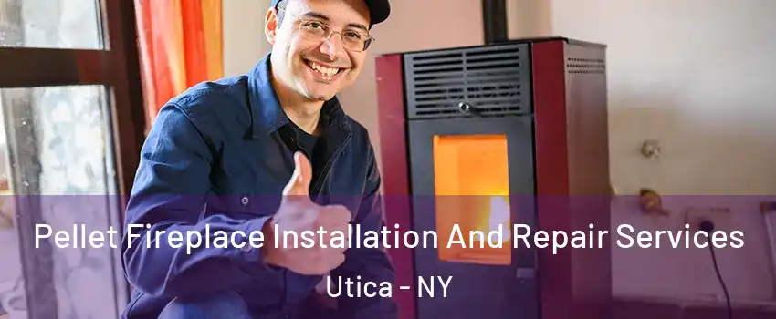  Pellet Fireplace Installation And Repair Services Utica - NY