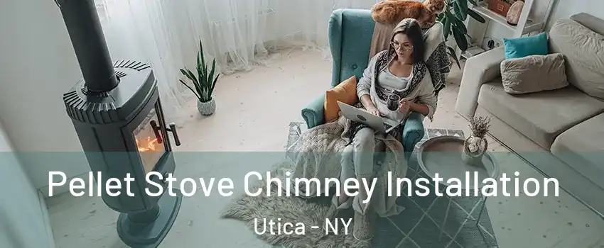  Pellet Stove Chimney Installation Utica - NY