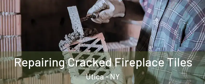  Repairing Cracked Fireplace Tiles Utica - NY