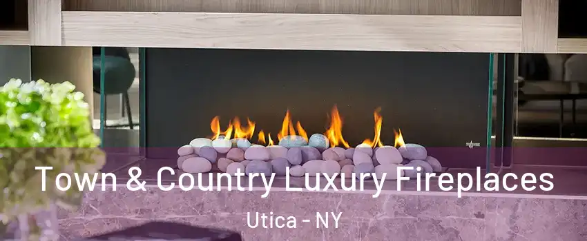  Town & Country Luxury Fireplaces Utica - NY