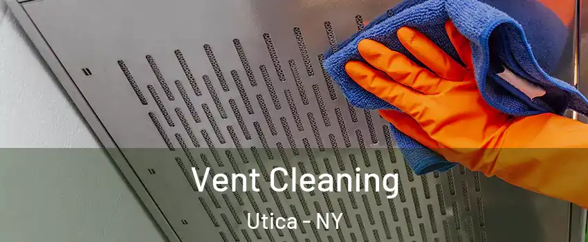  Vent Cleaning Utica - NY