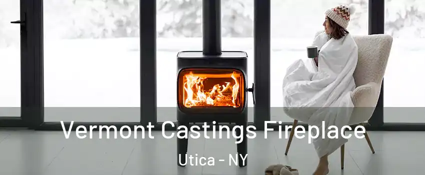  Vermont Castings Fireplace Utica - NY