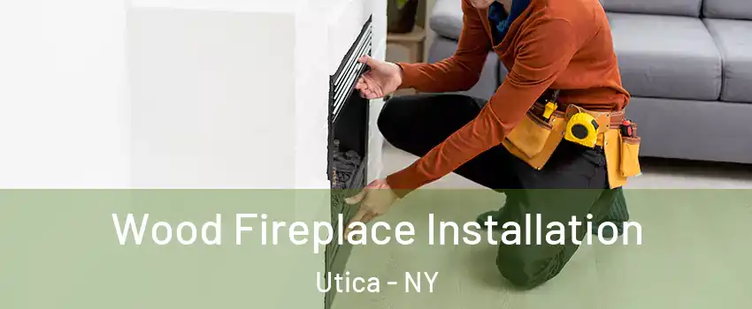  Wood Fireplace Installation Utica - NY