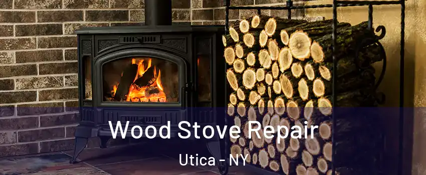  Wood Stove Repair Utica - NY